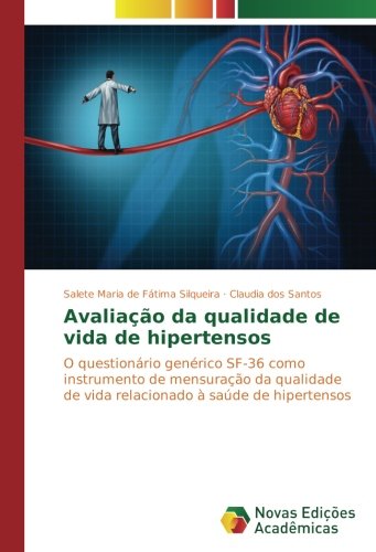 Avaliação da qualidade de vida de hipertensos: O questionário genérico SF-36 como instrumento de mensuração da qualidade de vida relacionado à saúde de hipertensos