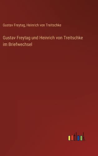 Gustav Freytag und Heinrich von Treitschke im Briefwechsel