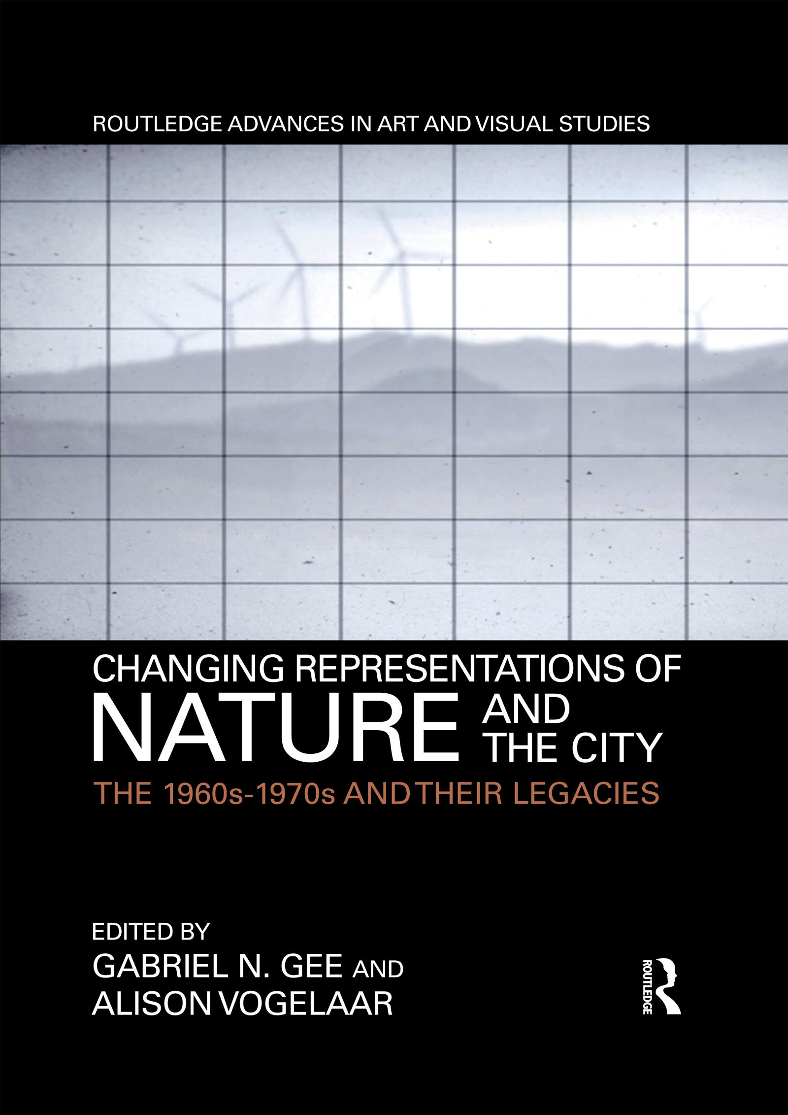 Changing Representations of Nature and the City: The 1960s-1970s and their Legacies (Routledge Advances in Art and Visual Studies)