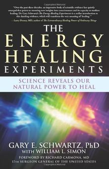 The Energy Healing Experiments: Science Reveals Our Natural Power to Heal