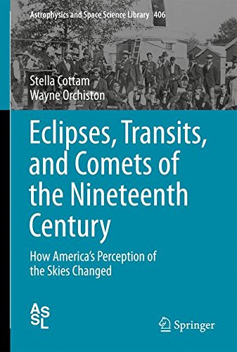Eclipses, Transits, and Comets of the Nineteenth Century: How America's Perception of the Skies Changed (Astrophysics and Space Science Library)