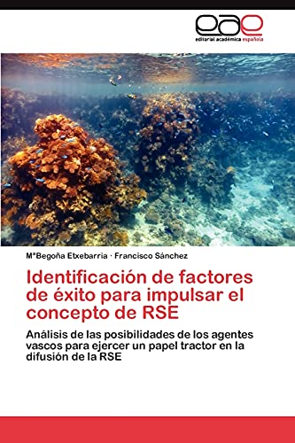 Identificación de factores de éxito para impulsar el concepto de RSE: Análisis de las posibilidades de los agentes vascos para ejercer un papel tractor en la difusión de la RSE