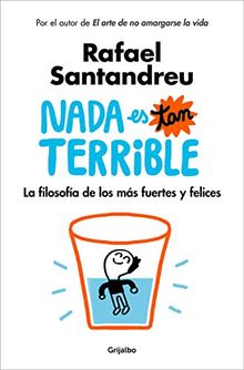 Nada es tan terrible: La filosofía de los más fuertes y felices / It's Not So Terrible (AUTOAYUDA SUPERACION, Band 100123)