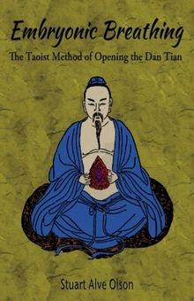 Embryonic Breathing: The Taoist Method of Opening the Dan Tian