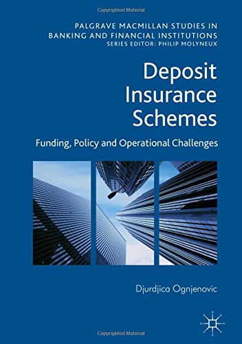 Deposit Insurance Schemes: Funding, Policy and Operational Challenges (Palgrave Macmillan Studies in Banking and Financial Institutions)