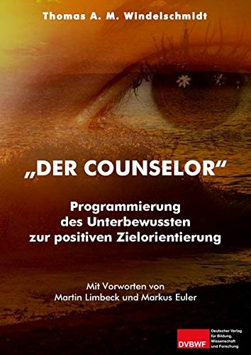 Der Counselor: Programmierung des Unterbewussten zur positiven Zielorientierung Band I