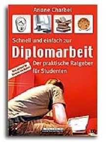 Schnell und einfach zur Diplomarbeit: Der praktische Ratgeber für Studenten