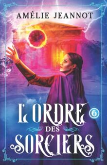 L'Ordre des Sorciers: Tome 6