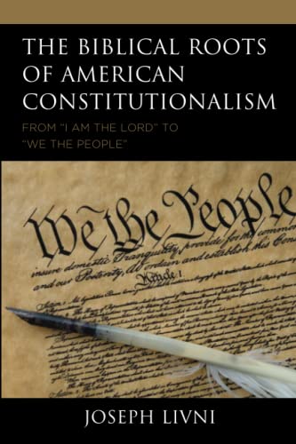 The Biblical Roots of American Constitutionalism: From I Am the Lord to We the People