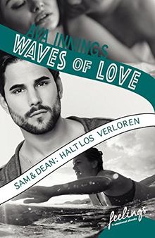 Waves of Love - Sam & Dean: Haltlos verloren: Roman