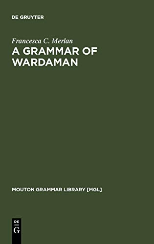 A Grammar of Wardaman: A Language of the Northern Territory of Australia (Mouton Grammar Library [MGL], 11)