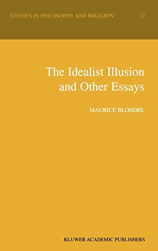 The Idealist Illusion and Other Essays: Translation and Introduction by Fiachra Long, Annotations by Fiachra Long and Claude Troisfontaines (Studies in Philosophy and Religion, 22, Band 22)