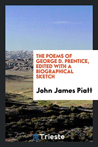 The poems of George D. Prentice, edited with a biographical sketch