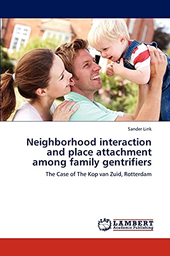 Neighborhood interaction and place attachment among family gentrifiers: The Case of The Kop van Zuid, Rotterdam