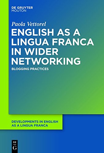 English as a Lingua Franca in Wider Networking: Blogging Practices (Developments in English as a Lingua Franca [DELF], Band 7)