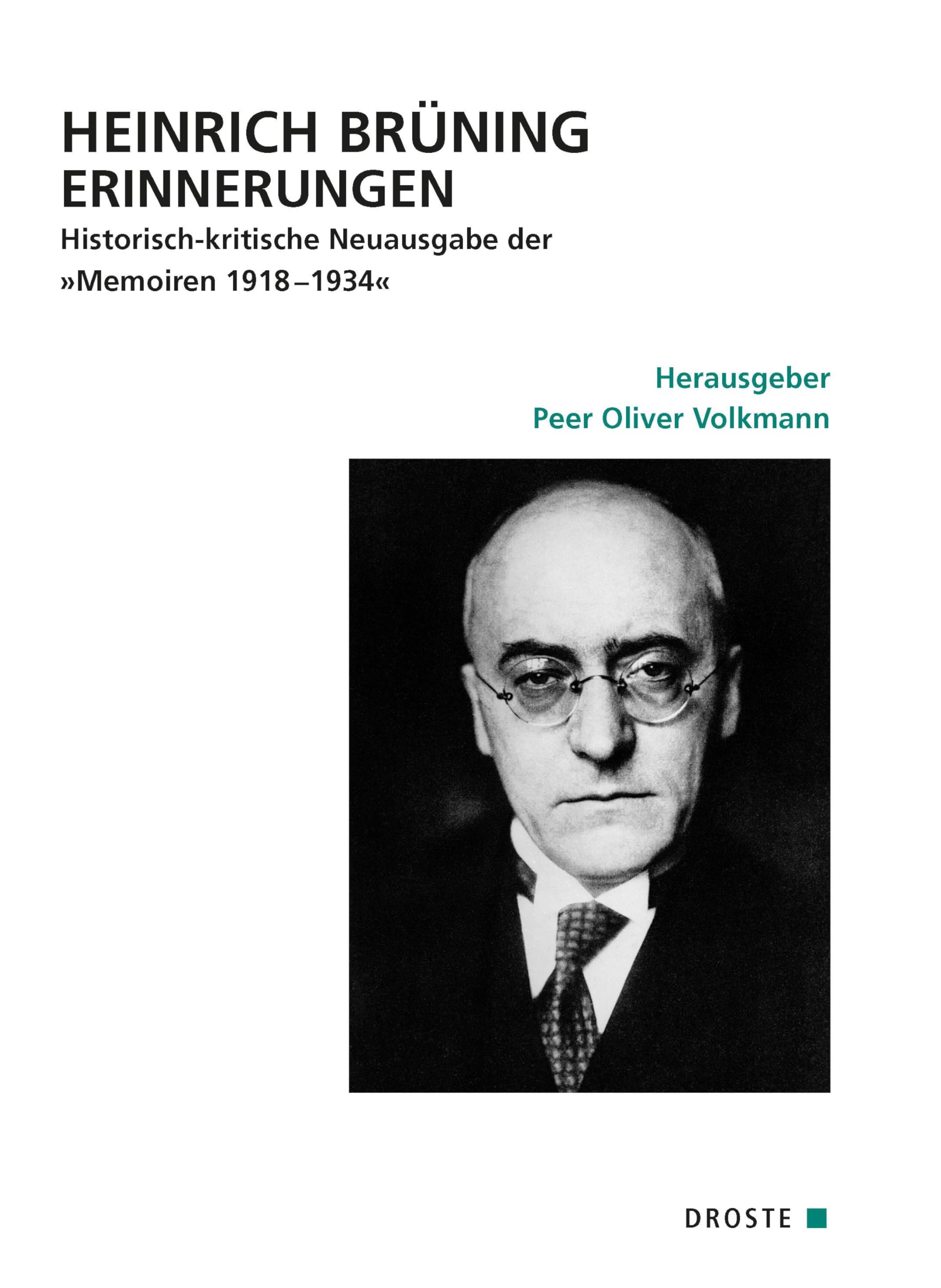 Heinrich Brüning Erinnerungen: Historisch-kritische Neuausgabe der »Memoiren 1918–1934« (Quellen zur Geschichte des Parlamentarismus und der politischen Parteien: Dritte Reihe. Die Weimarer Republik)