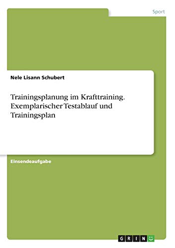 Trainingsplanung im Krafttraining. Exemplarischer Testablauf und Trainingsplan