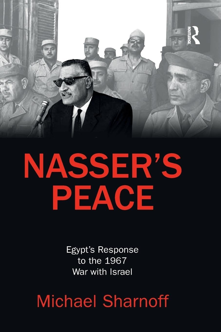 Nasser's Peace: Egypt's Response to the 1967 War with Israel