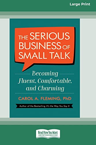 Carol Fleming The Serious Business Of Small Talk, Becoming Fluent, Comfortable, And Charming [16 Pt Large Print Edition]