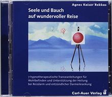 Seele und Bauch auf wundervoller Reise: 7 hypnotherapeutische Tranceanleitungen für Wohlbefinden und Unterstützung der Heilung bei Reizdarm und entzündlicher Darmerkrankung