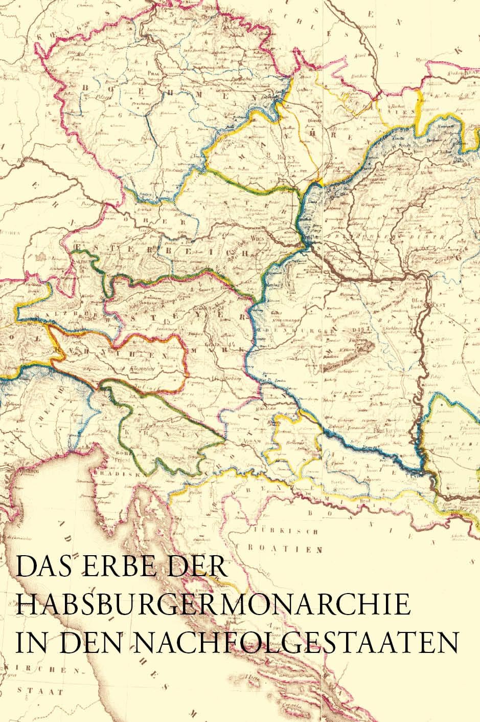 Das Erbe der Habsburgermonarchie in den Nachfolgestaaten: Brüche und Kontinuitäten