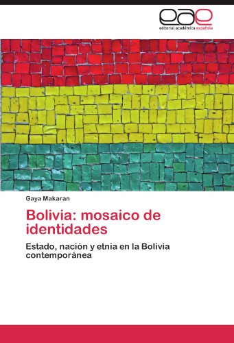 Bolivia: mosaico de identidades: Estado, nación y etnia en la Bolivia contemporánea