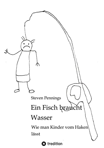 Ein Fisch braucht Wasser: Wie man Kinder vom Haken lässt