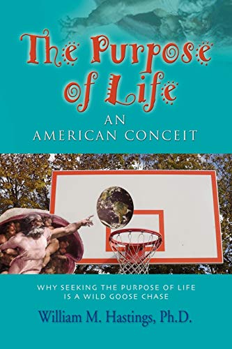 THE PURPOSE OF LIFE: An American Conceit