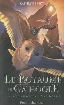 Le royaume de Ga'Hoole : la légende des gardiens : livres I à III de la série