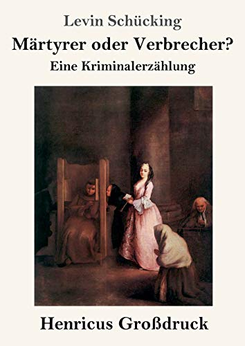 Märtyrer oder Verbrecher? (Großdruck): Eine Kriminalerzählung
