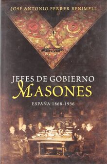 Jefes de gobierno masones : España, 1868-1936 (Historia (la Esfera))