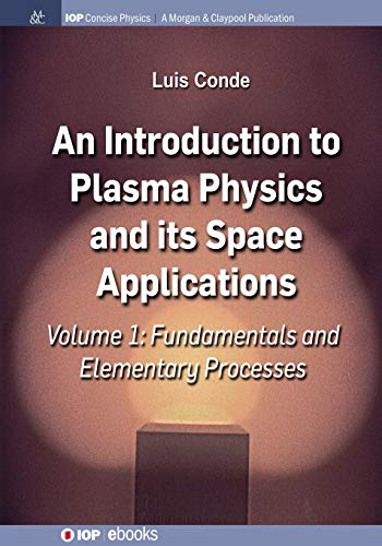 An Introduction to Plasma Physics and Its Space Applications, Volume 1: Fundamentals and Elementary Processes (IOP Concise Physics)
