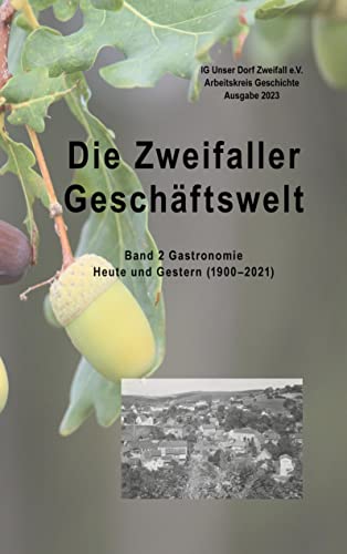 Die Zweifaller Geschäftswelt: Band 2 Gastronomie. Heute und Gestern (1900 bis 2021)