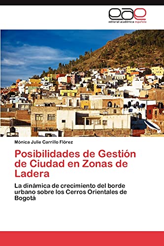 Posibilidades de Gestión de Ciudad en Zonas de Ladera: La dinámica de crecimiento del borde urbano sobre los Cerros Orientales de Bogotá