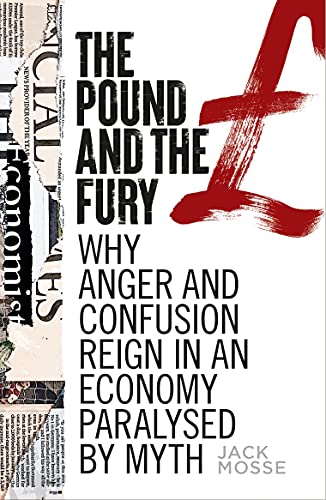 The Pound and the Fury: Why Anger and Confusion Reign in an Economy Paralysed by Myth (Manchester Capitalism)