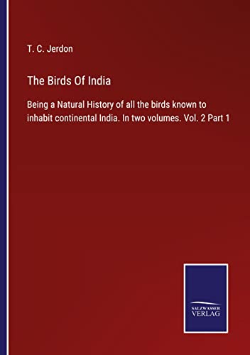 The Birds Of India: Being a Natural History of all the birds known to inhabit continental India. In two volumes. Vol. 2 Part 1