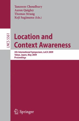 Location and Context Awareness: 4th International Symposium, LoCA 2009 Tokyo, Japan, May 7-8, 2009 Proceedings (Lecture Notes in Computer Science / . . . Applications, incl. Internet/Web, and HCI)