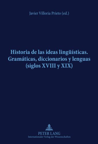 Historia de las ideas lingüísticas: Gramáticas, diccionarios y lenguas (siglos XVIII y XIX)