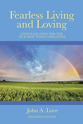 Fearless Living and Loving: Christian Hope for the Sick and Their Caregivers
