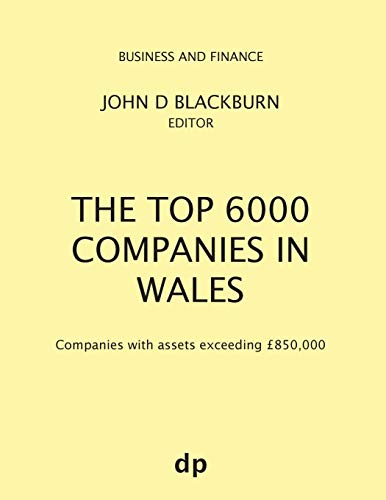 The Top 6000 Companies in Wales: Companies with assets exceeding £850,000 (Business and Finance)