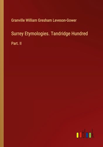 Surrey Etymologies. Tandridge Hundred: Part. II