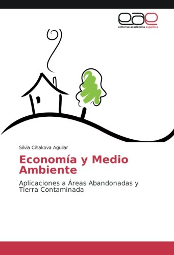 Economía y Medio Ambiente: Aplicaciones a Áreas Abandonadas y Tierra Contaminada