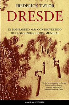 Dresde : el bombardeo más controvertido de la Segunda Guerra Mundial (Historia)