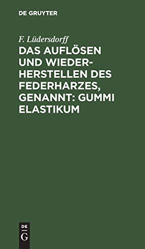 Das Auflösen und Wiederherstellen des Federharzes, genannt: Gummi elastikum: Zur Darstellung luft- und wasserdichter Gegenstände ec.