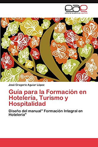 Guía para la Formación en Hotelería, Turismo y Hospitalidad: Diseño del manual Formación Integral en Hotelería