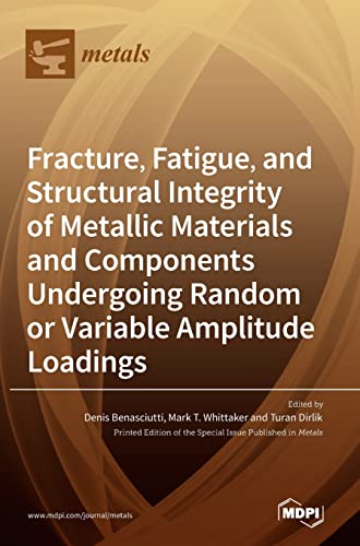 Fracture, Fatigue, and Structural Integrity of Metallic Materials and Components Undergoing Random or Variable Amplitude Loadings