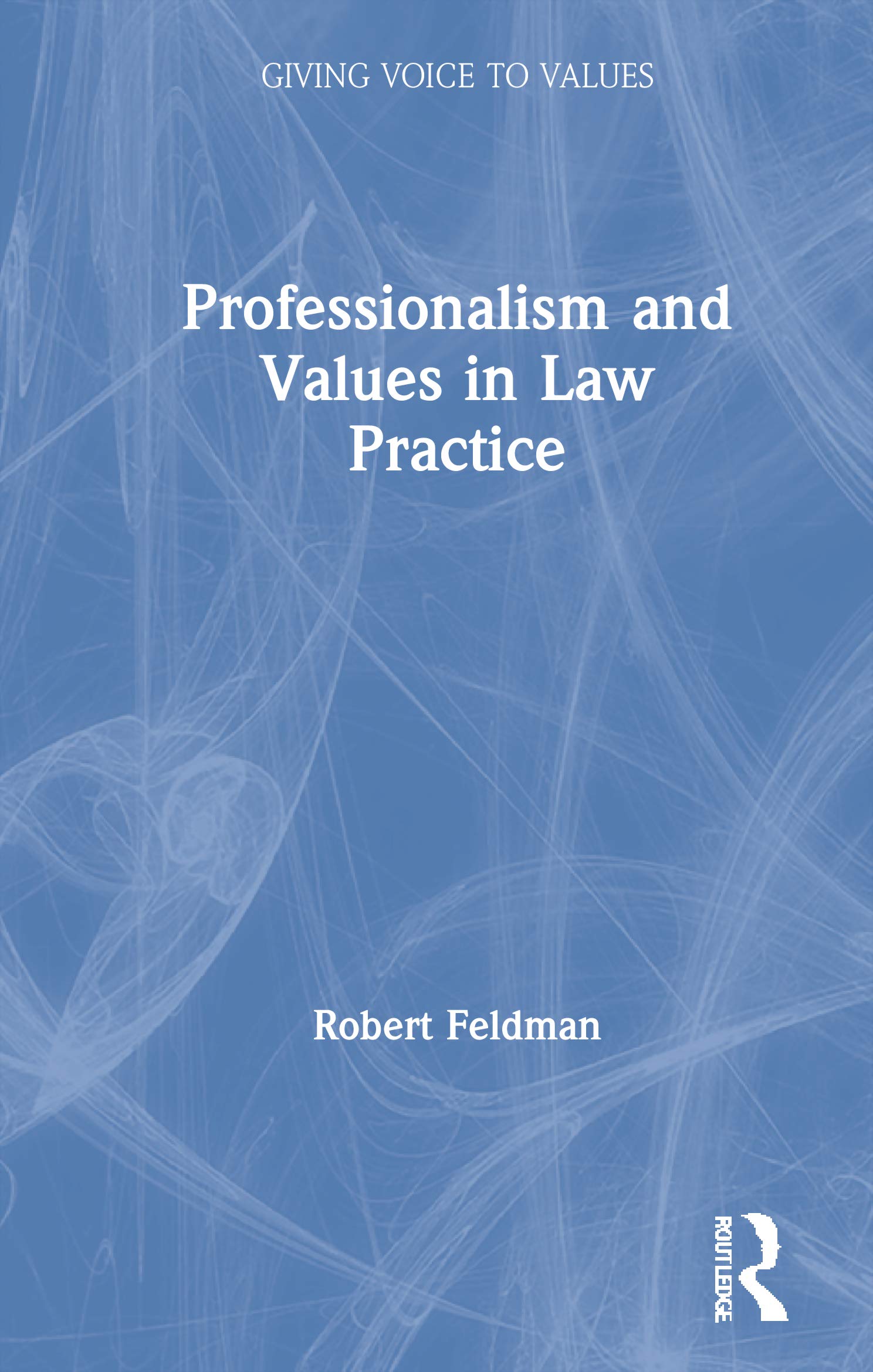 Professionalism and Values in Law Practice (Giving Voice to Values)