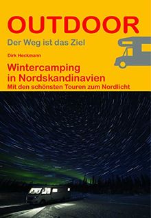 Wintercamping in Nordskandinavien: Mit den schönsten Touren zum Nordlicht (Der Weg ist das Ziel) (Outdoor Regional Wanderführer)