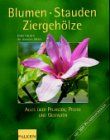 Blumen, Stauden, Ziergehölze. Alles über Pflanzen, Pflege und Gestalten