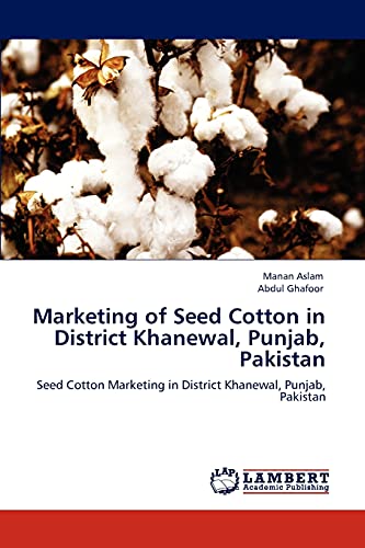 Marketing of Seed Cotton in District Khanewal, Punjab, Pakistan: Seed Cotton Marketing in District Khanewal, Punjab, Pakistan